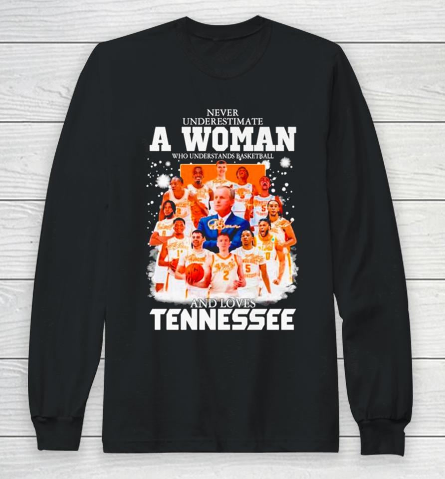 Never Underestimate A Woman Who Understands Basketball And Loves Tennessee Signatures Long Sleeve T-Shirt