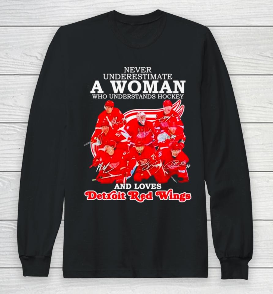 Never Underestimate A Woman Who Understands Hockey And Loves Detroit Red Wings Signatures Long Sleeve T-Shirt