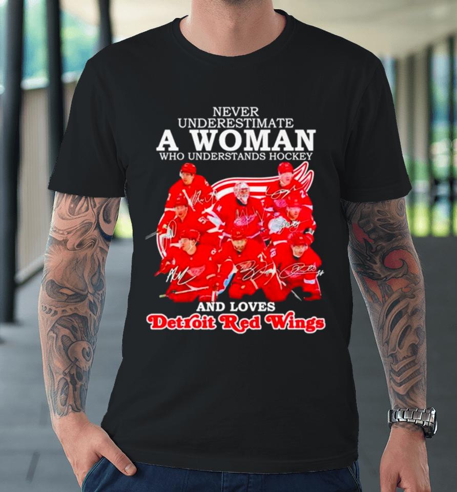 Never Underestimate A Woman Who Understands Hockey And Loves Detroit Red Wings Signatures Premium T-Shirt