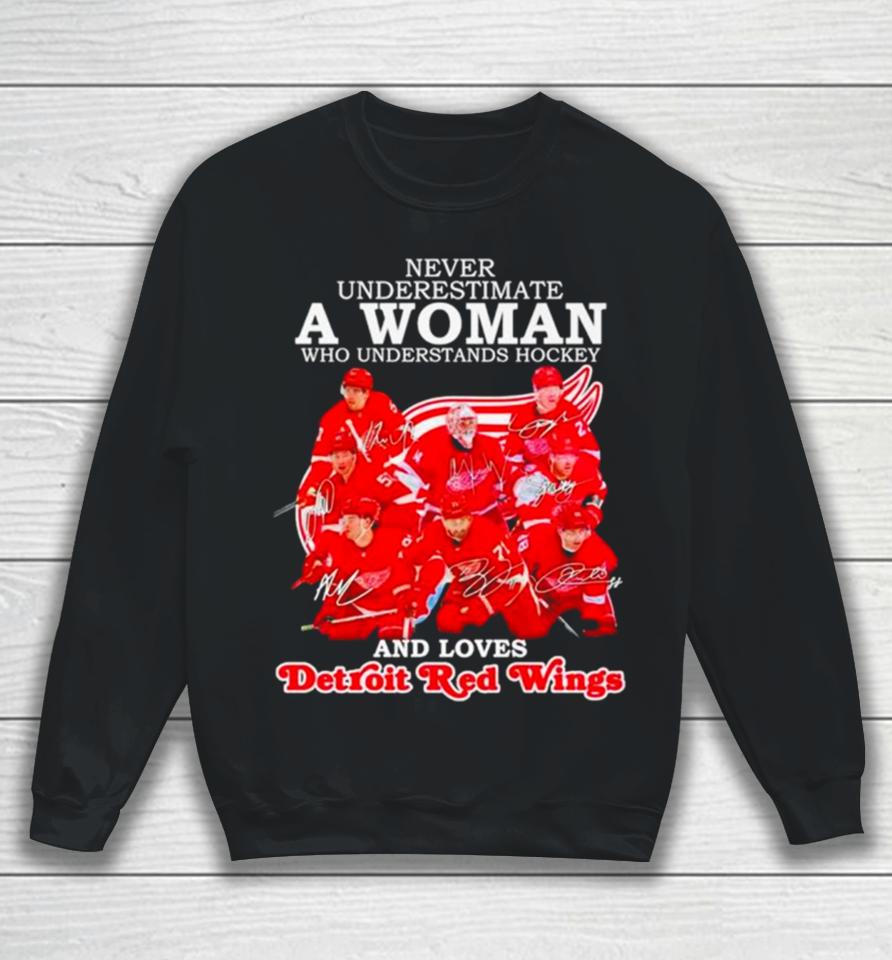 Never Underestimate A Woman Who Understands Hockey And Loves Detroit Red Wings Signatures Sweatshirt