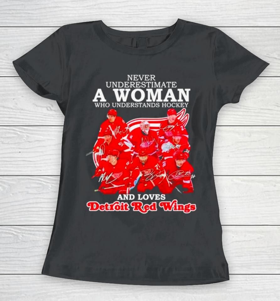 Never Underestimate A Woman Who Understands Hockey And Loves Detroit Red Wings Signatures Women T-Shirt