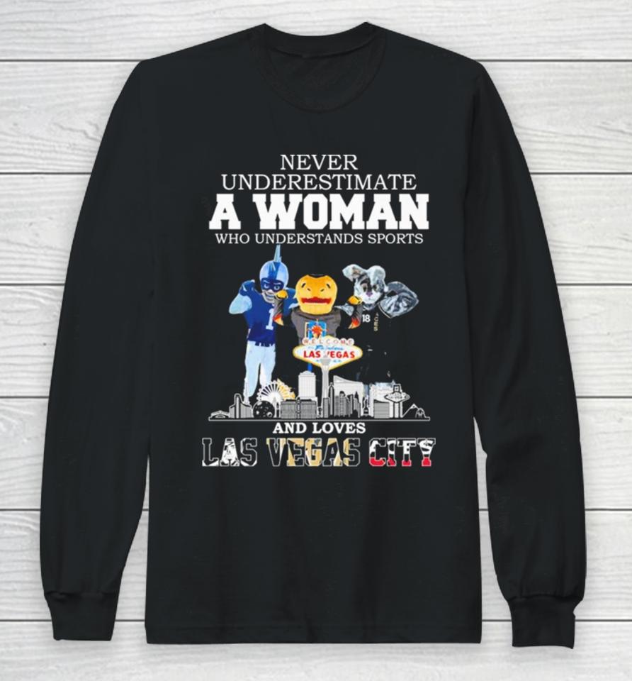 Never Underestimate A Woman Who Understands Sports And Loves Las Vegas City Mascots Sports Teams Long Sleeve T-Shirt