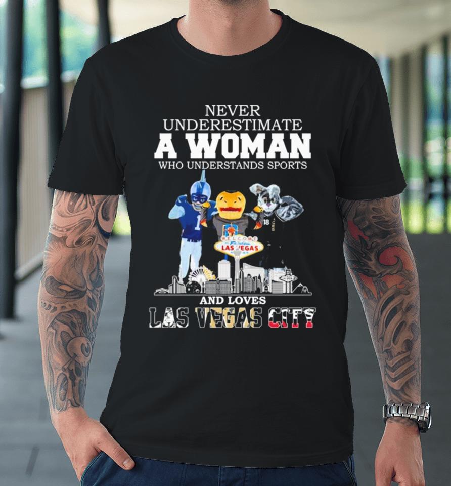 Never Underestimate A Woman Who Understands Sports And Loves Las Vegas City Mascots Sports Teams Premium T-Shirt