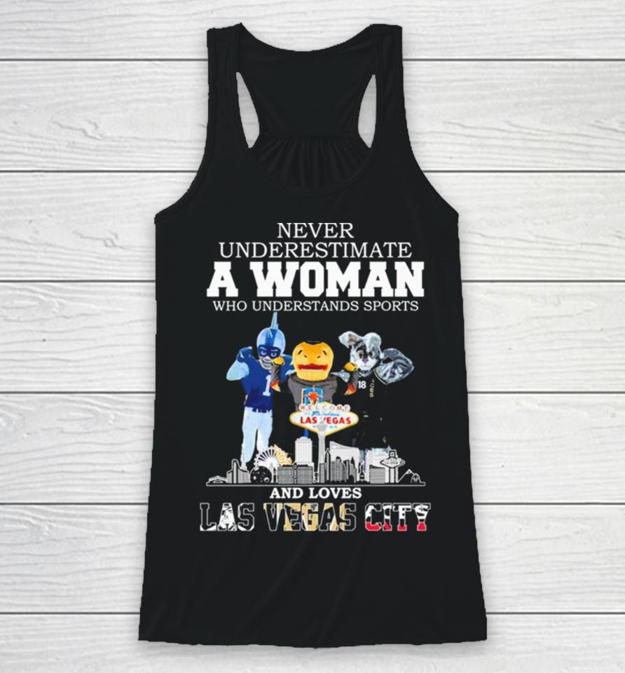 Never Underestimate A Woman Who Understands Sports And Loves Las Vegas City Mascots Sports Teams Racerback Tank