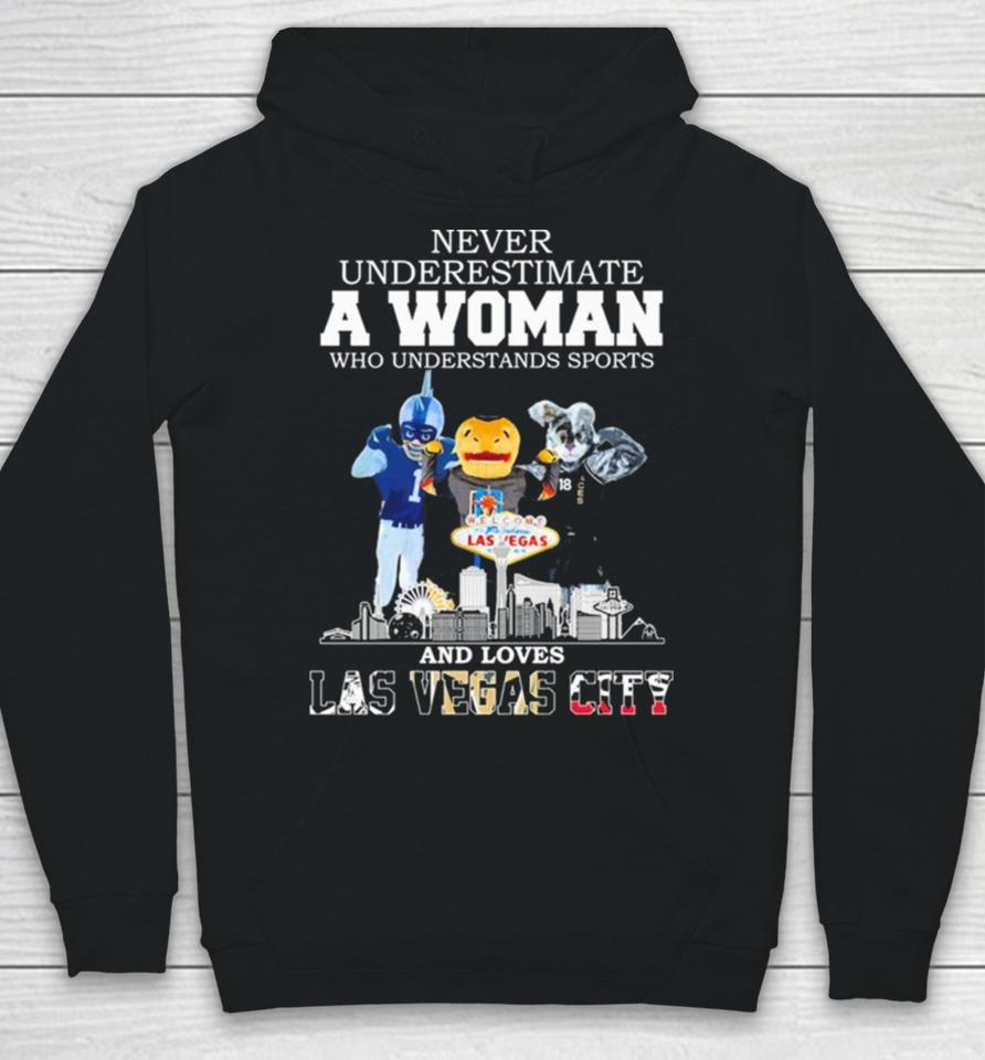 Never Underestimate A Woman Who Understands Sports And Loves Las Vegas City Mascots Sports Teams Hoodie