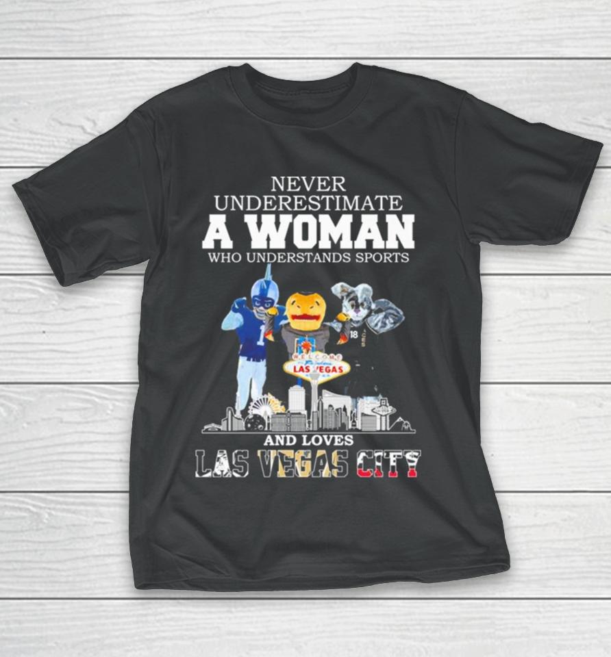 Never Underestimate A Woman Who Understands Sports And Loves Las Vegas City Mascots Sports Teams T-Shirt