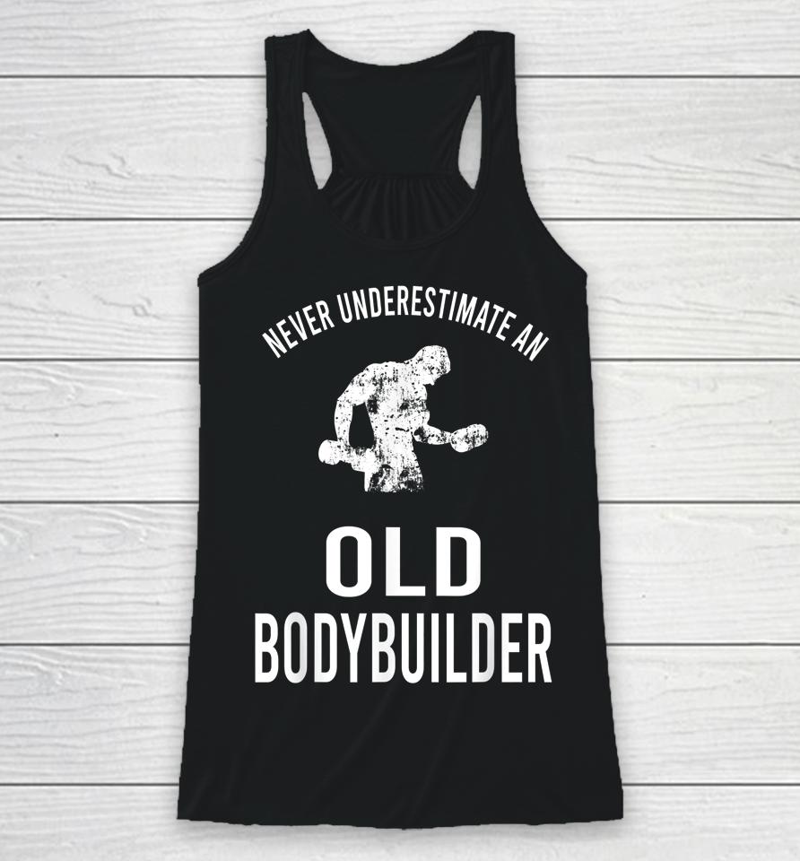 Never Underestimate An Old Bodybuilder Workout Gym Racerback Tank