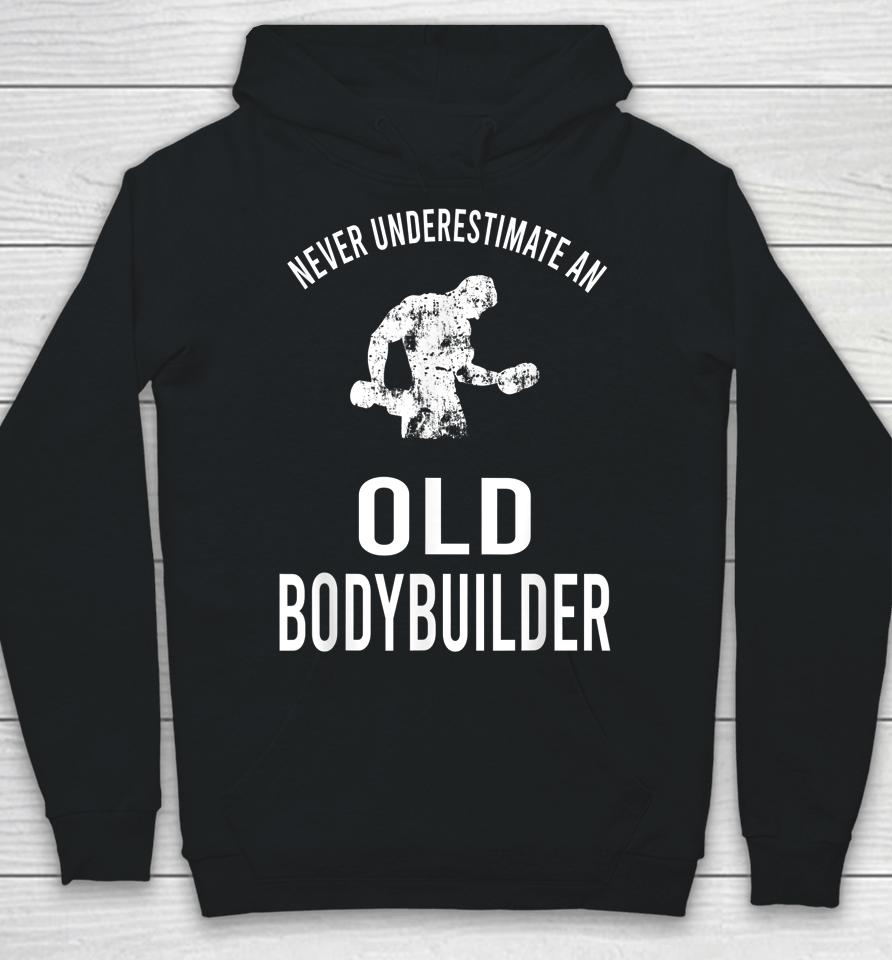 Never Underestimate An Old Bodybuilder Workout Gym Hoodie