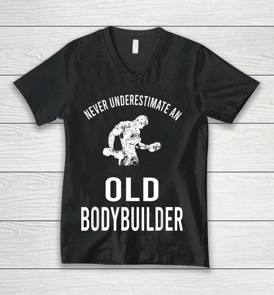 Never Underestimate An Old Bodybuilder Workout Gym Unisex V-Neck T-Shirt
