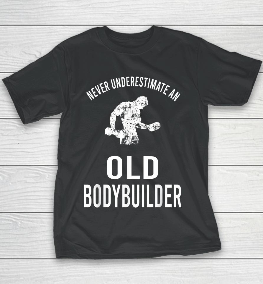 Never Underestimate An Old Bodybuilder Workout Gym Youth T-Shirt