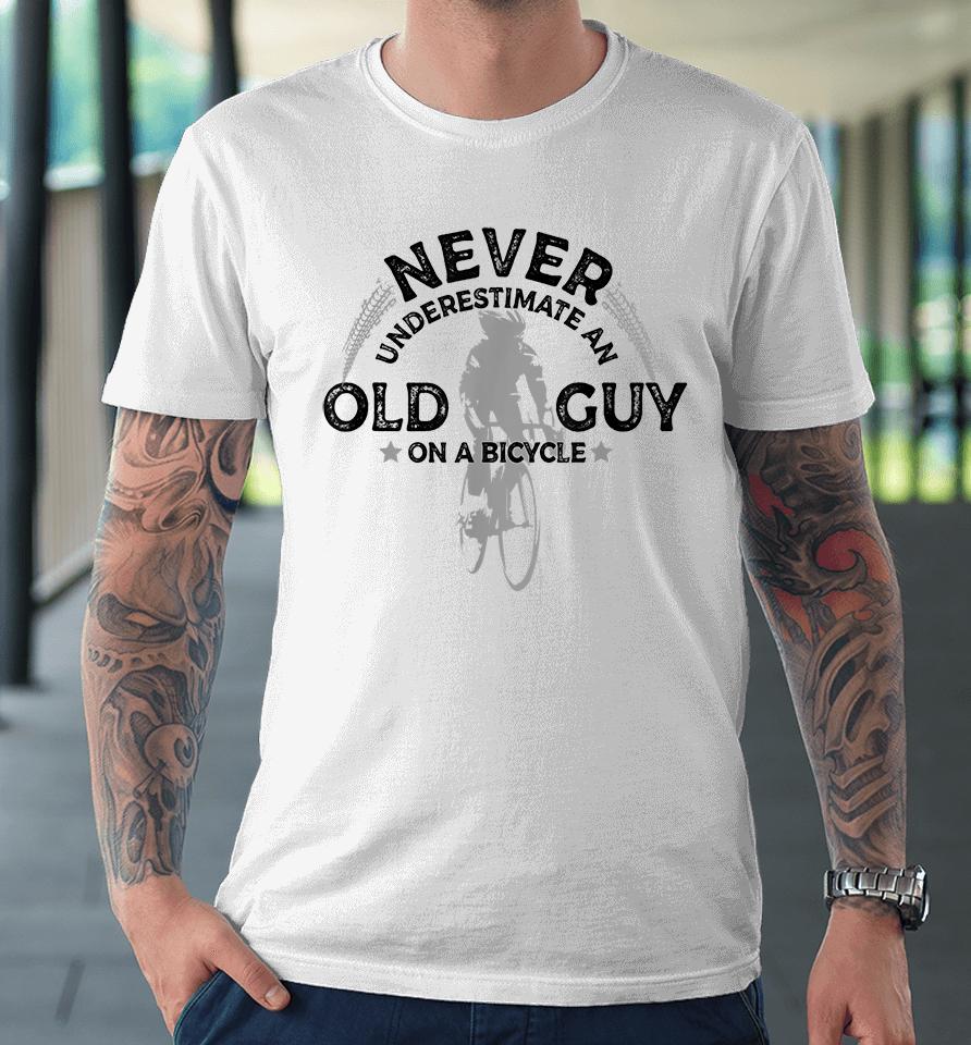 Never Underestimate An Old Guy On A Bicycle Premium T-Shirt