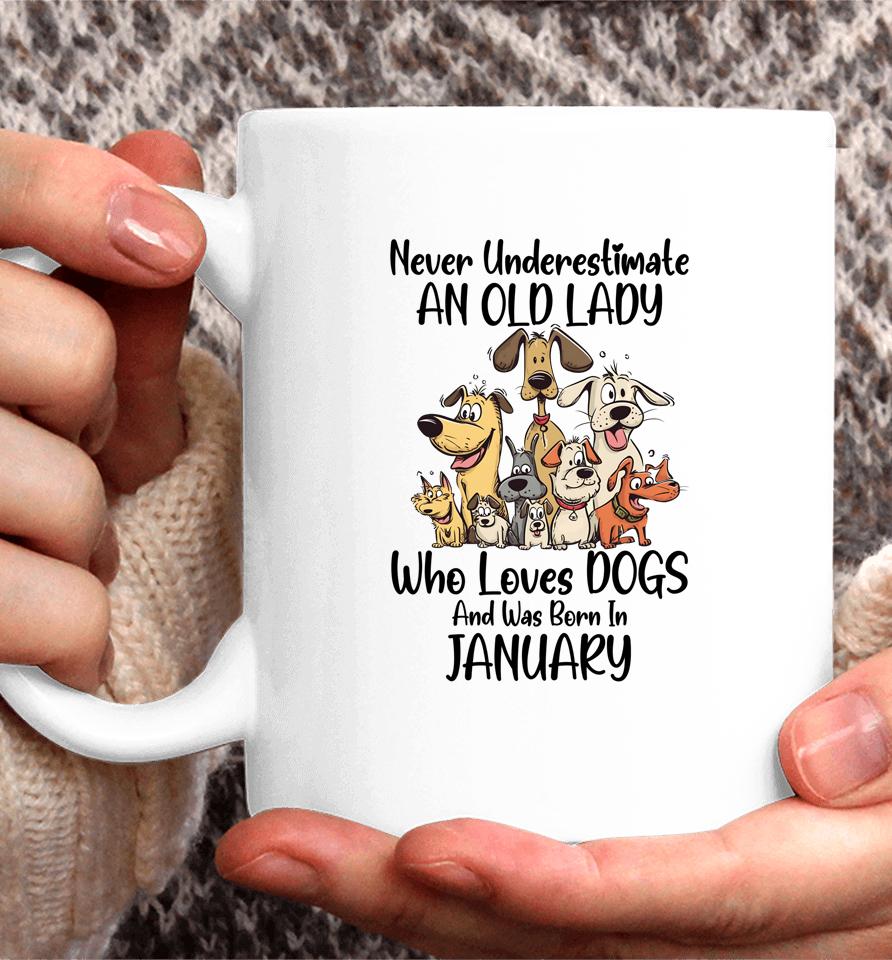 Never Underestimate An Old Lady Who Loves Dogs January Coffee Mug
