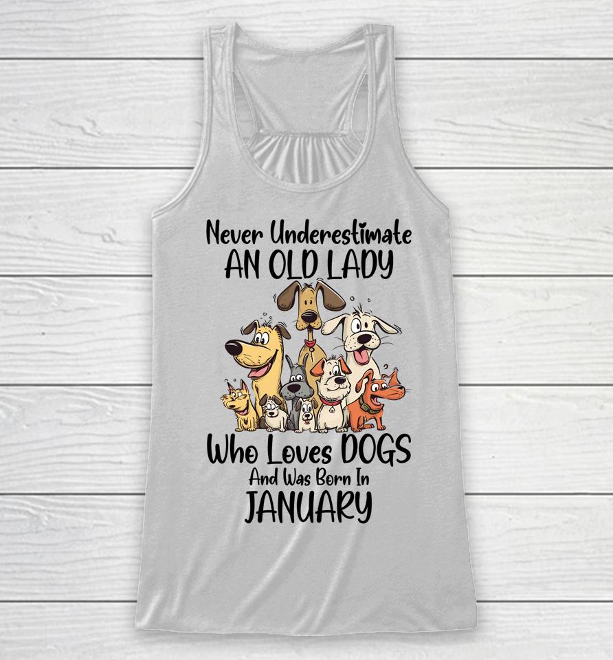 Never Underestimate An Old Lady Who Loves Dogs January Racerback Tank