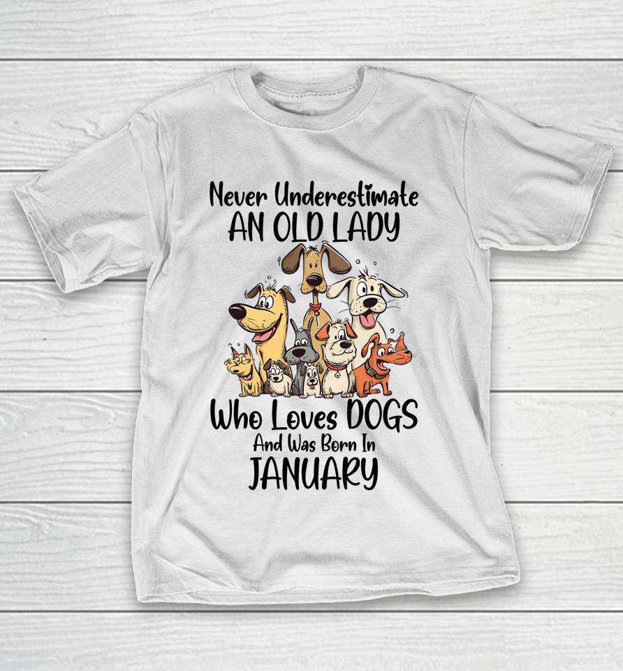 Never Underestimate An Old Lady Who Loves Dogs January T-Shirt