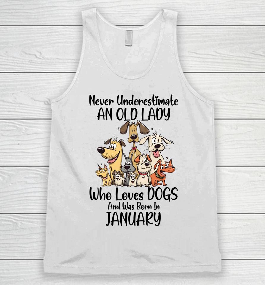 Never Underestimate An Old Lady Who Loves Dogs January Unisex Tank Top