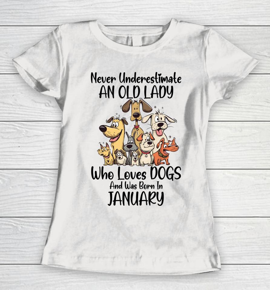 Never Underestimate An Old Lady Who Loves Dogs January Women T-Shirt