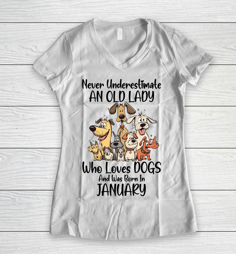 Never Underestimate An Old Lady Who Loves Dogs January Women V-Neck T-Shirt