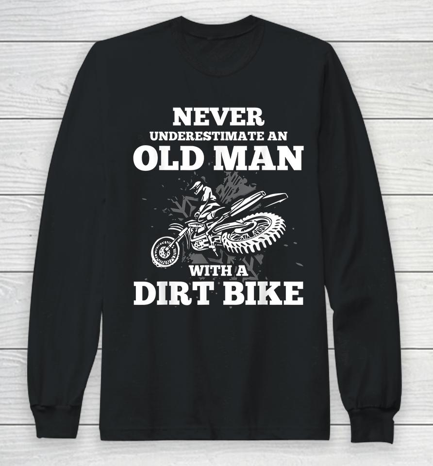 Never Underestimate An Old Man With A Dirt Bike Long Sleeve T-Shirt