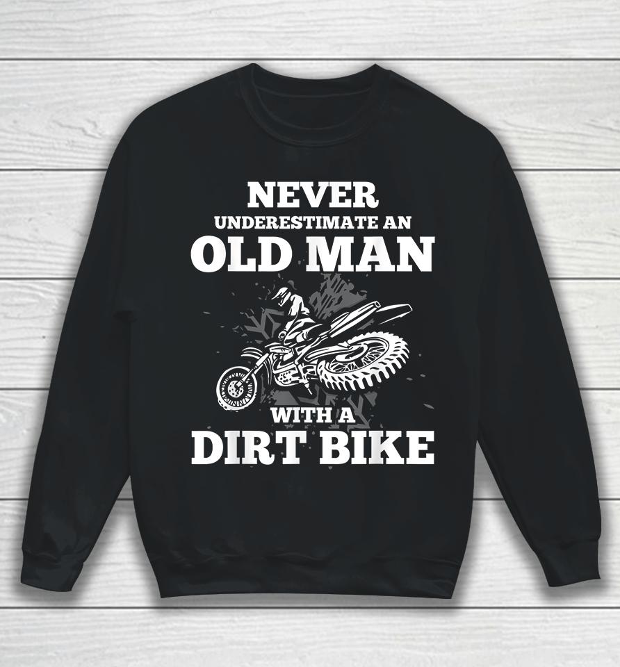 Never Underestimate An Old Man With A Dirt Bike Sweatshirt