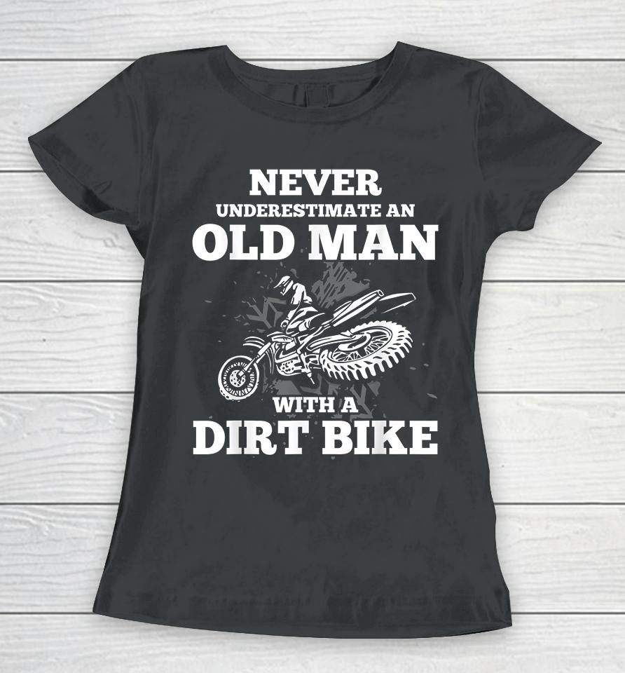 Never Underestimate An Old Man With A Dirt Bike Women T-Shirt