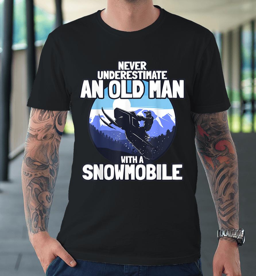 Never Underestimate An Old Man With A Snowmobile Premium T-Shirt