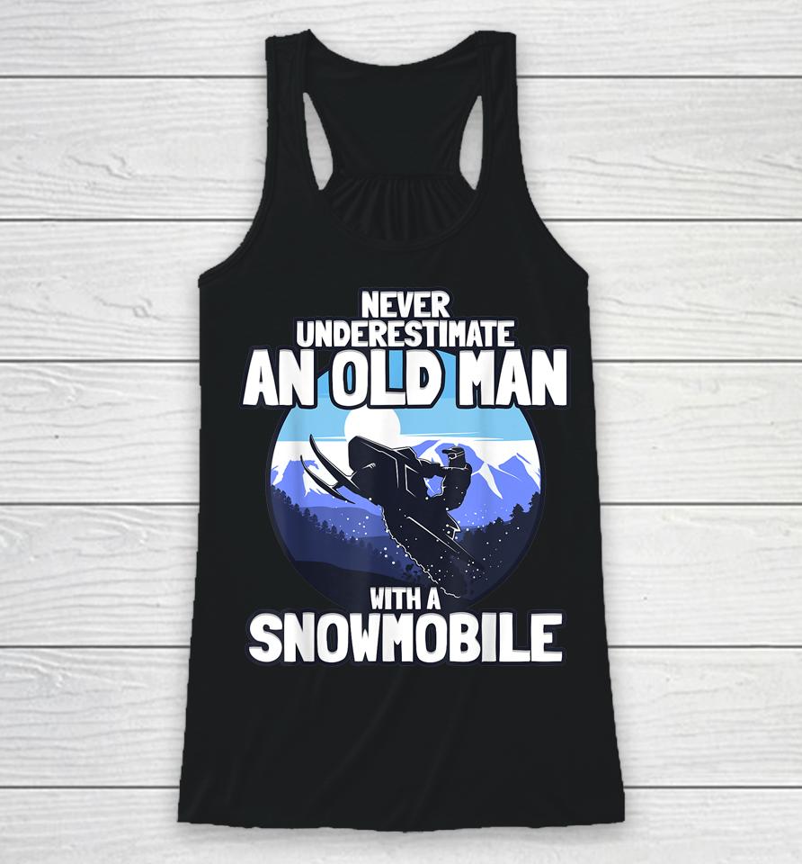Never Underestimate An Old Man With A Snowmobile Racerback Tank