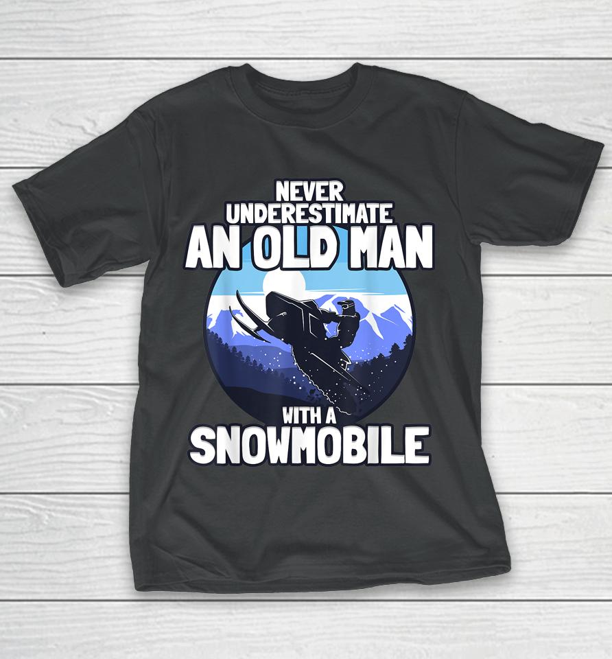 Never Underestimate An Old Man With A Snowmobile T-Shirt