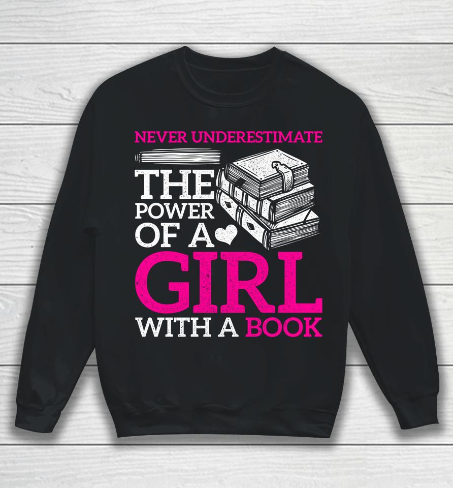 Never Underestimate The Power Of A Girl With A Book Reading Sweatshirt