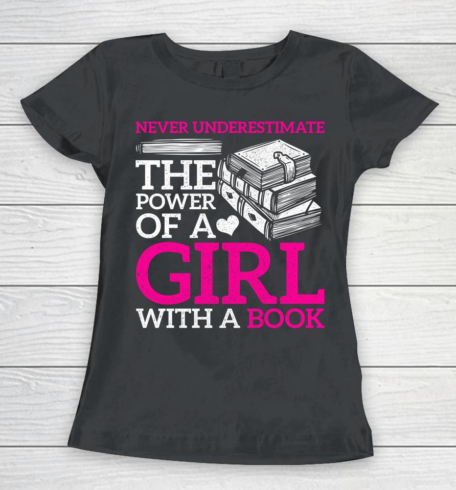 Never Underestimate The Power Of A Girl With A Book Reading Women T-Shirt