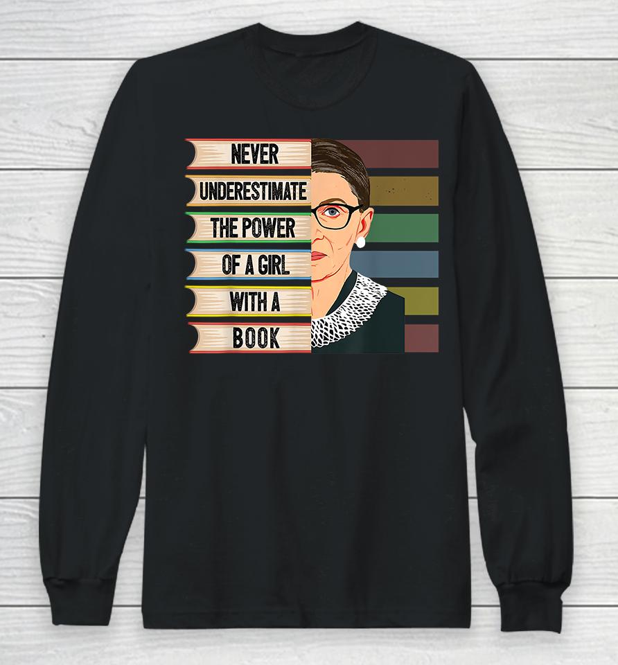 Never Underestimate The Power Of A Girl With A Book Ruth Bader Ginsburg Rbg Long Sleeve T-Shirt