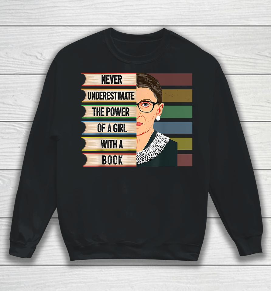Never Underestimate The Power Of A Girl With A Book Ruth Bader Ginsburg Rbg Sweatshirt