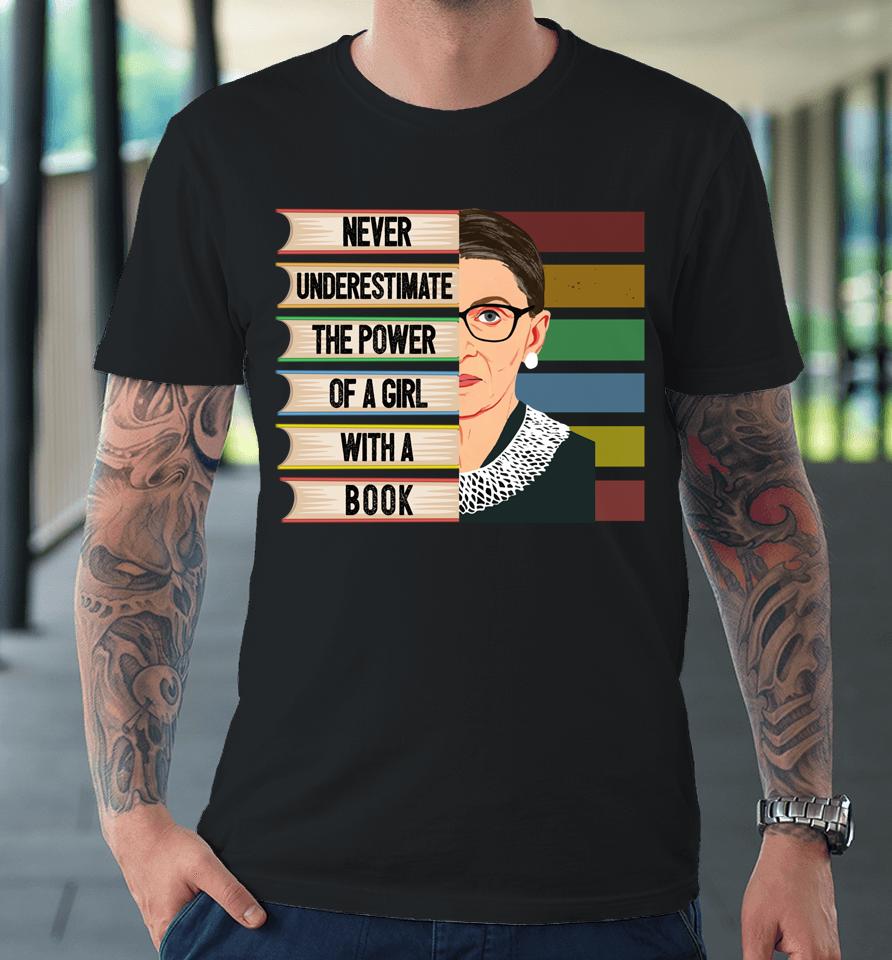 Never Underestimate The Power Of A Girl With A Book Ruth Bader Ginsburg Rbg Premium T-Shirt