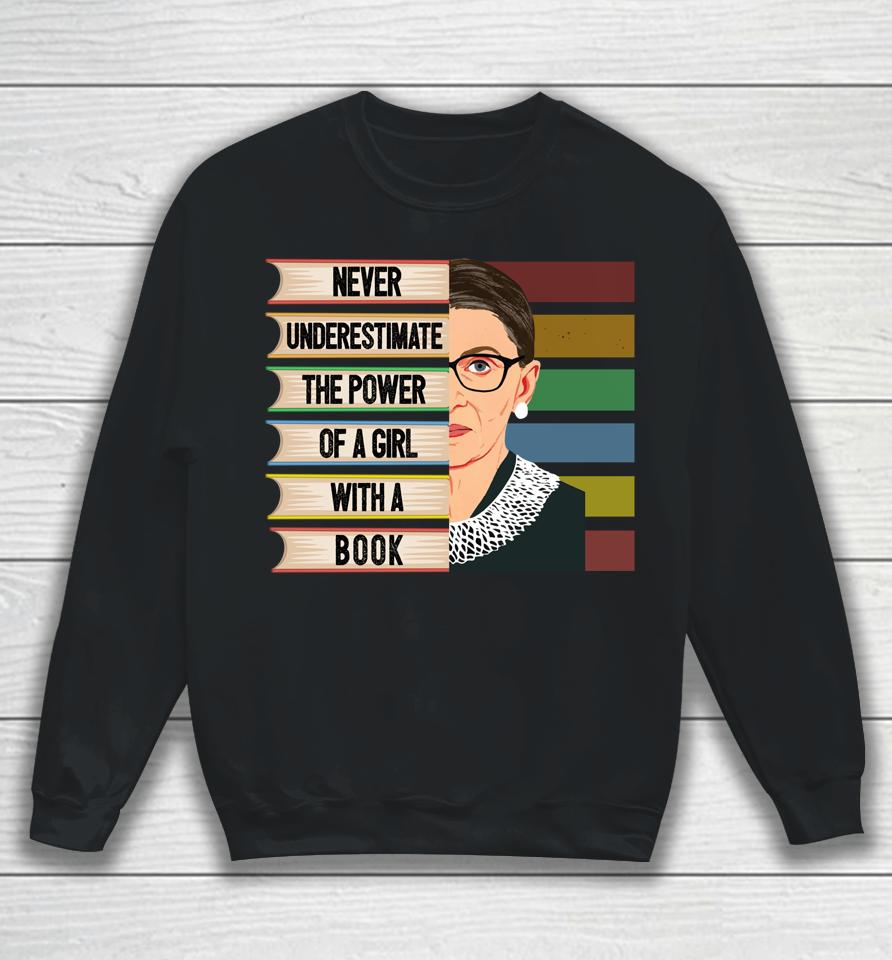 Never Underestimate The Power Of A Girl With A Book Ruth Bader Ginsburg Rbg Sweatshirt