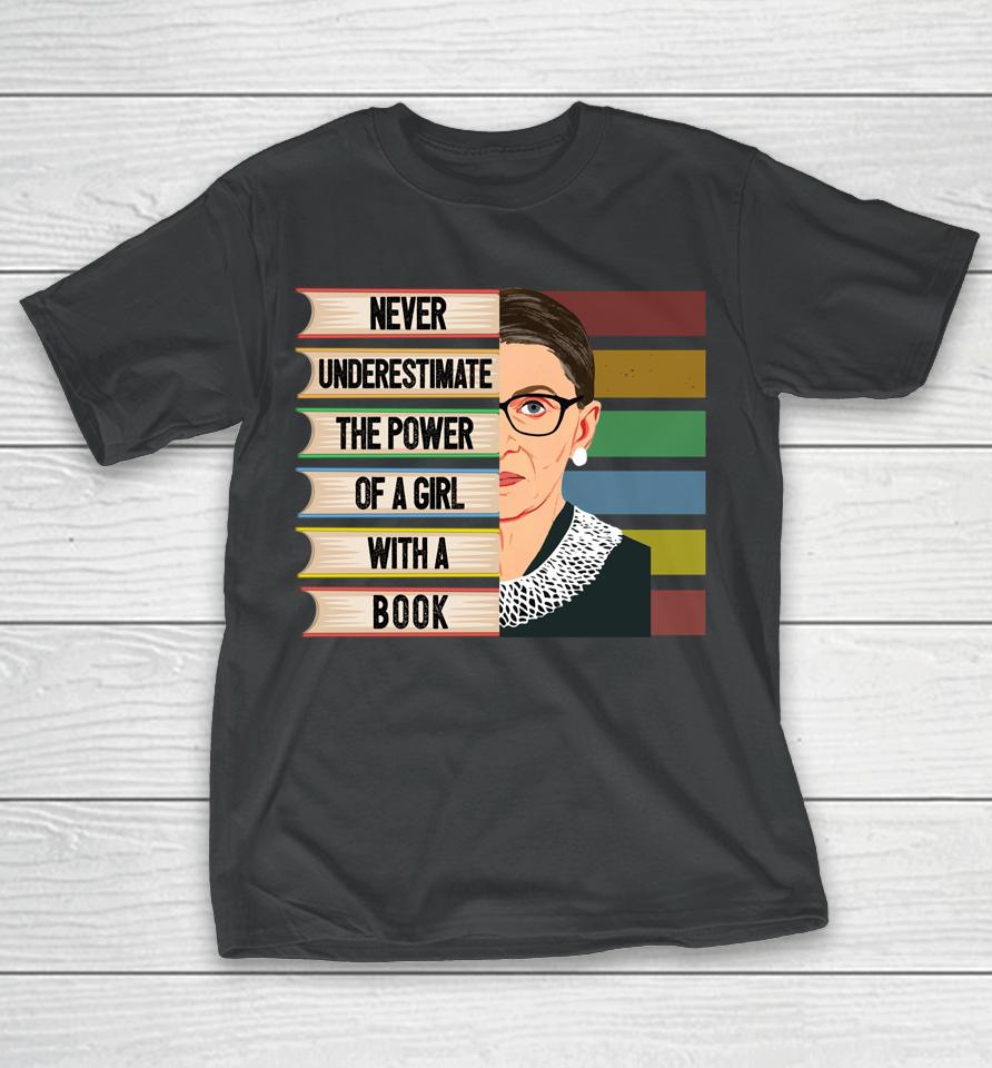 Never Underestimate The Power Of A Girl With A Book Ruth Bader Ginsburg Rbg T-Shirt