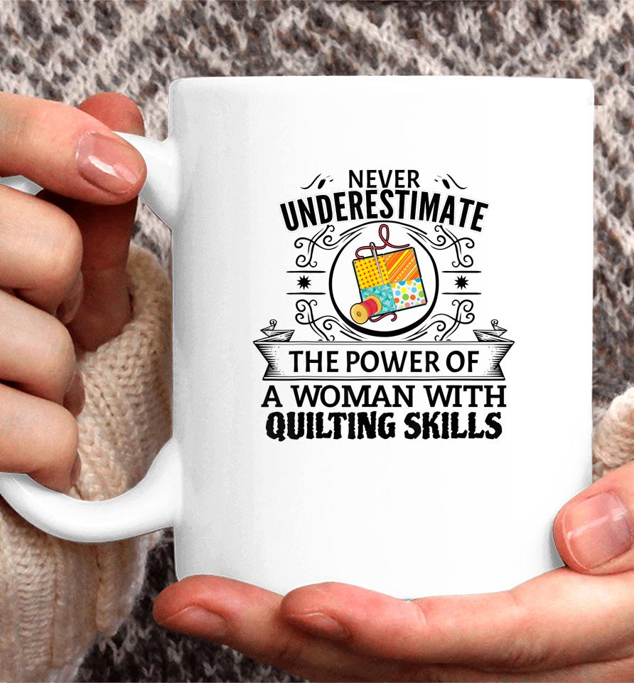 Never Underestimate The Power Of A Woman With Quilting Skill Coffee Mug