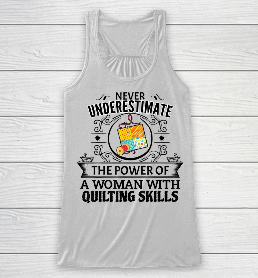 Never Underestimate The Power Of A Woman With Quilting Skill Racerback Tank