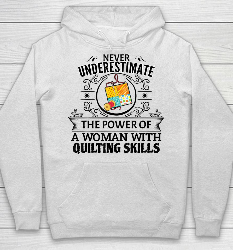 Never Underestimate The Power Of A Woman With Quilting Skill Hoodie