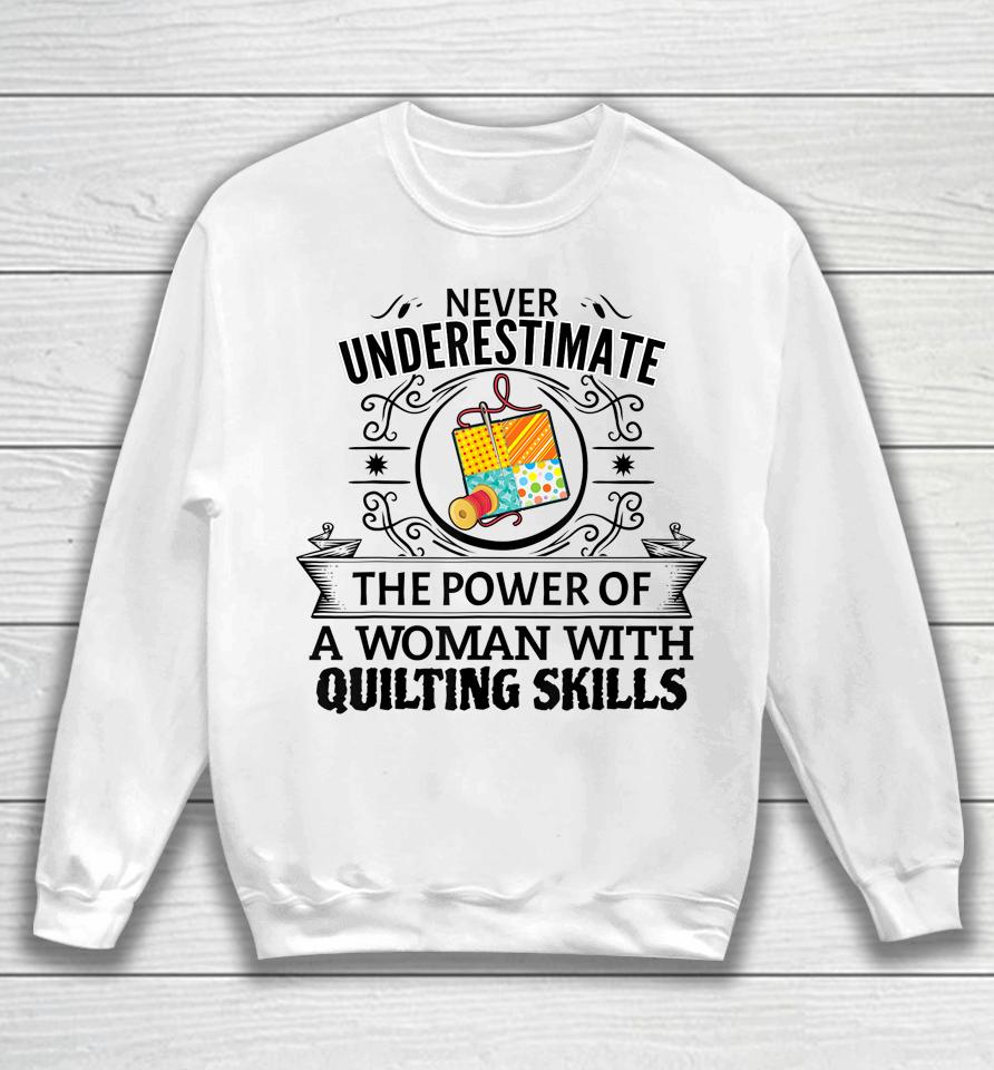 Never Underestimate The Power Of A Woman With Quilting Skill Sweatshirt