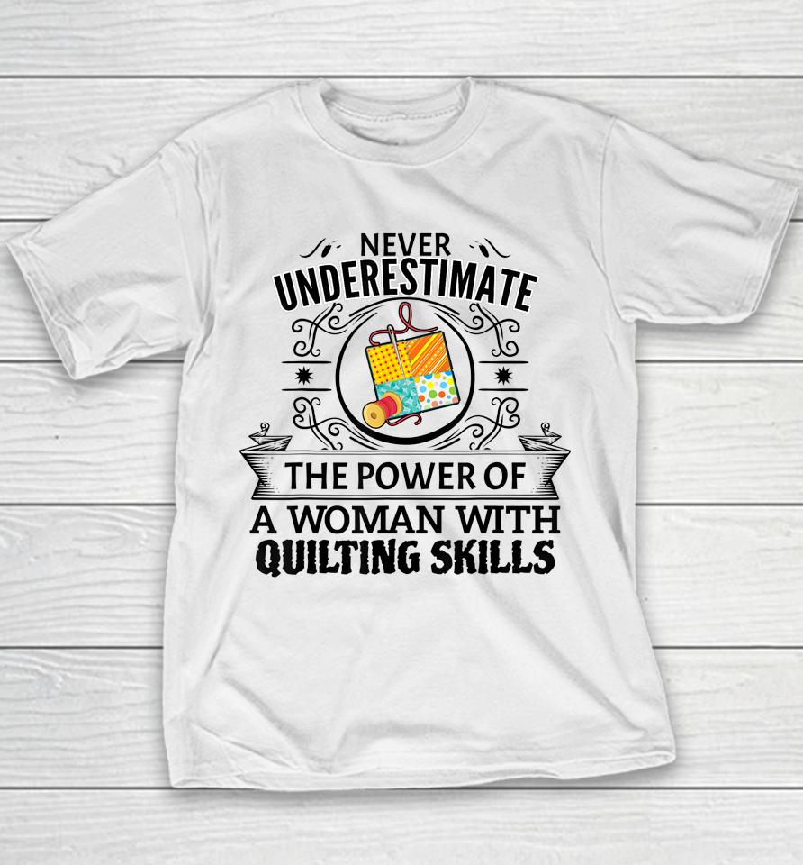 Never Underestimate The Power Of A Woman With Quilting Skill Youth T-Shirt