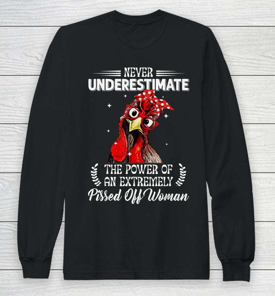 Never Underestimate The Power Of Extremely Pissed Off Woman Long Sleeve T-Shirt