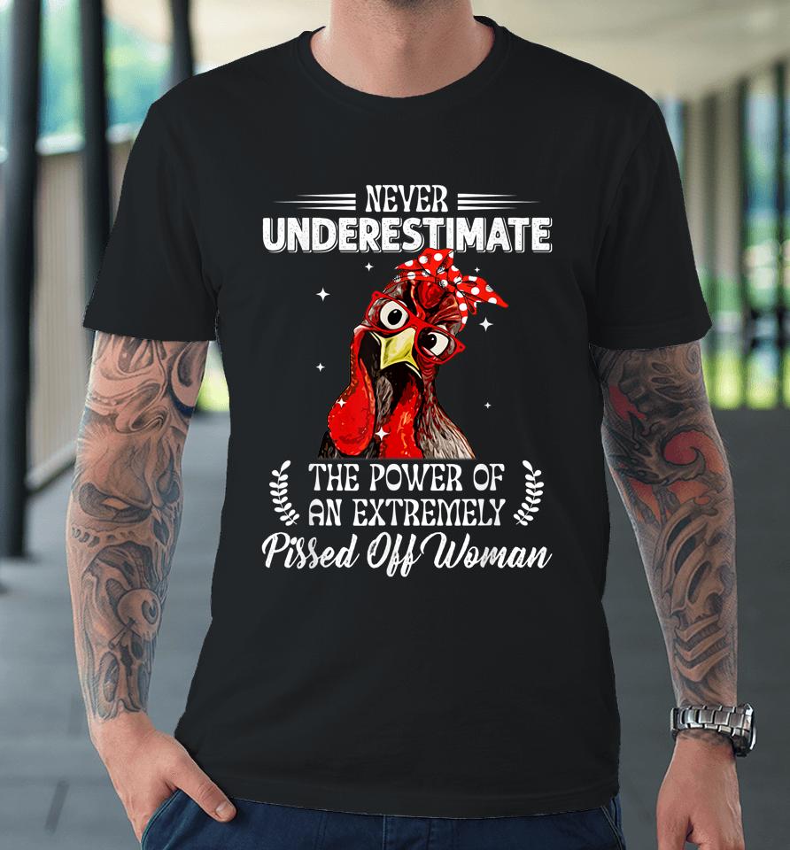 Never Underestimate The Power Of Extremely Pissed Off Woman Premium T-Shirt