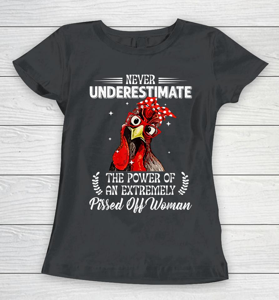 Never Underestimate The Power Of Extremely Pissed Off Woman Women T-Shirt