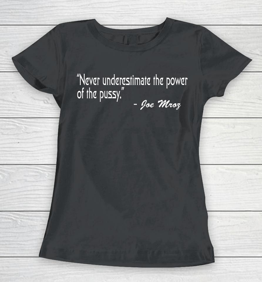 Never Underestimate The Power Of The Pussy Women T-Shirt