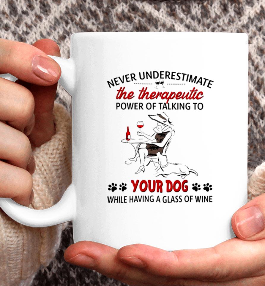 Never Underestimate The Therapeutic Power Of Talking To Woman Your Dog Coffee Mug