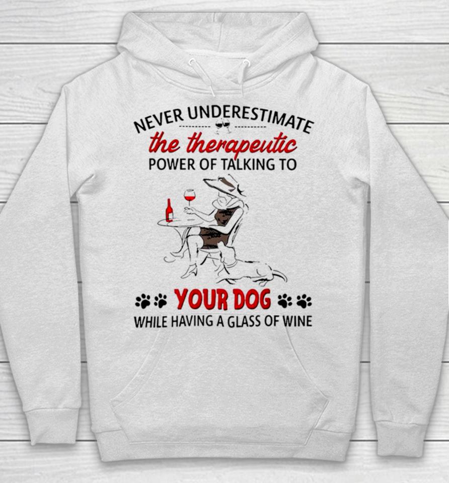 Never Underestimate The Therapeutic Power Of Talking To Woman Your Dog Hoodie