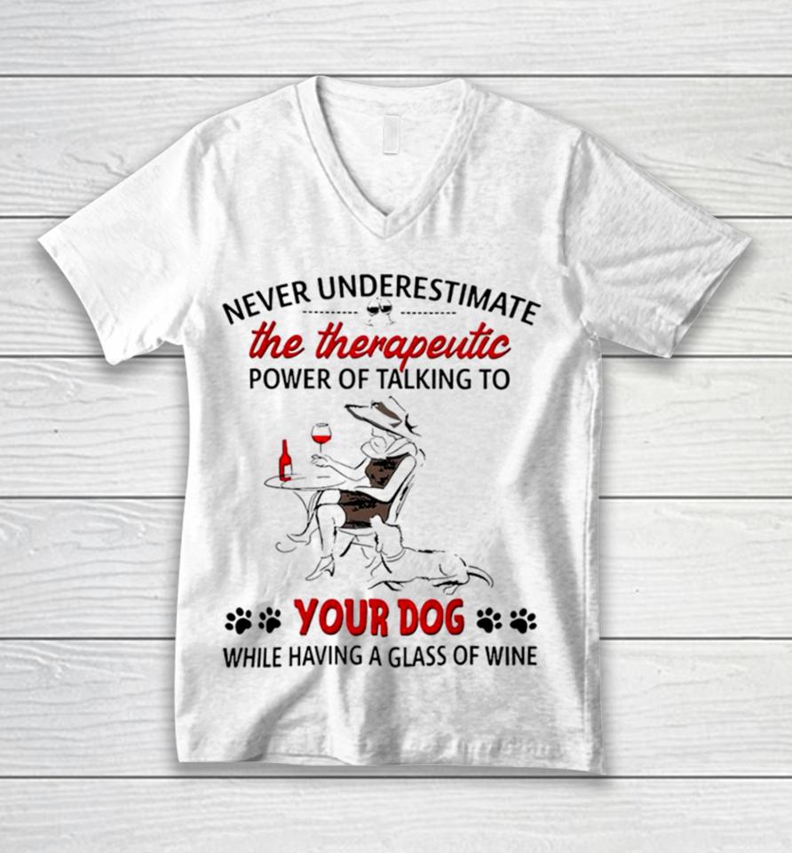 Never Underestimate The Therapeutic Power Of Talking To Woman Your Dog Unisex V-Neck T-Shirt