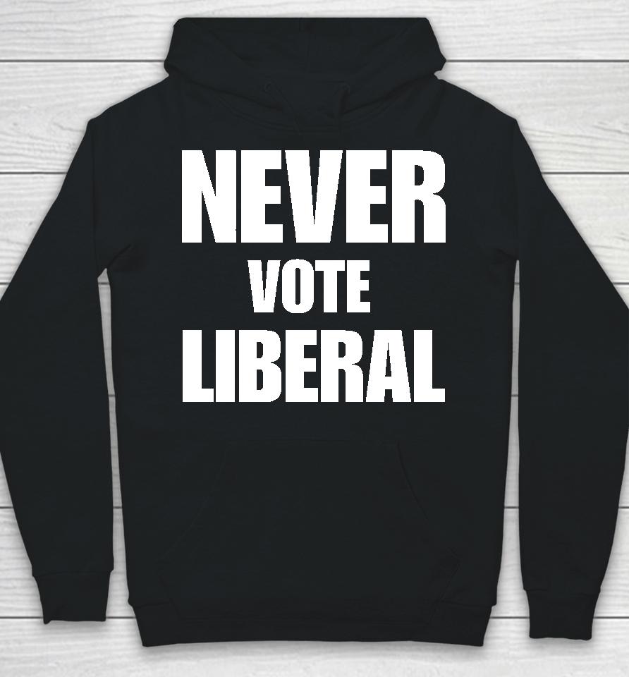 Never Vote Liberal Hoodie