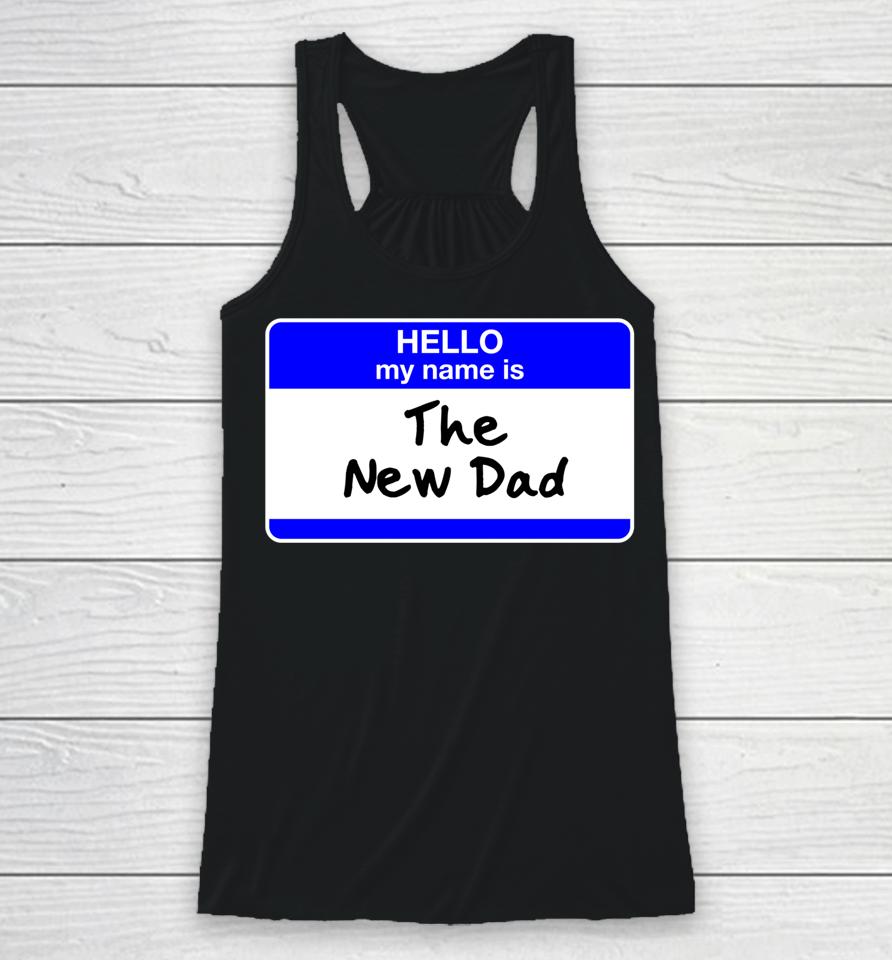 New Dad Hello First Father's Day Baby Shower Racerback Tank