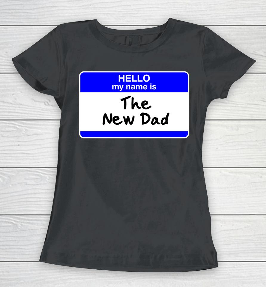 New Dad Hello First Father's Day Baby Shower Women T-Shirt