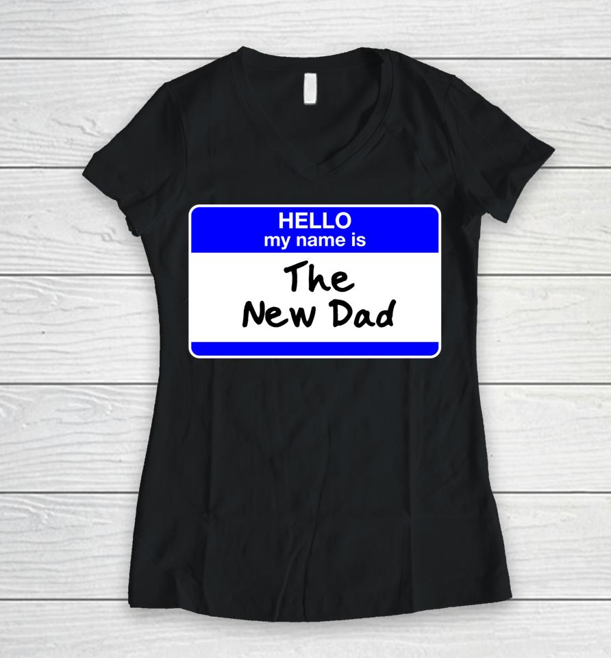 New Dad Hello First Father's Day Baby Shower Women V-Neck T-Shirt